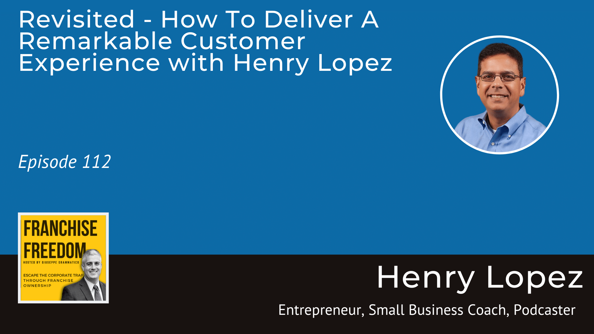 Revisited – How To Deliver A Remarkable Customer Experience with Henry Lopez